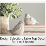 Design Selection, Table Top Decor for 1 to 3 Rooms