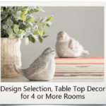 Design Selection, Table Top Decor for 4 or More Rooms